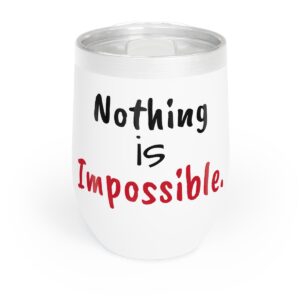 Nothing is Impossible Chill Wine Tumbler