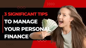 Read more about the article 3 Significant Tips to Manage Your Personal Finance
