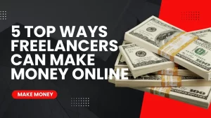 Read more about the article 5 Top Ways Freelancers Can Make Money Online