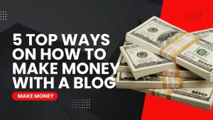 Read more about the article 5 Top Ways on How to Make Money with a Blog
