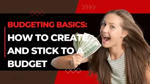 Read more about the article Budgeting Basics: How to Create and Stick to a Budget