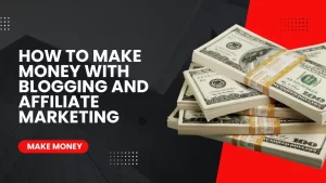 Read more about the article How to Make Money with Blogging and Affiliate Marketing