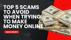 Read more about the article Top 5 Scams to Avoid When Making Money Online