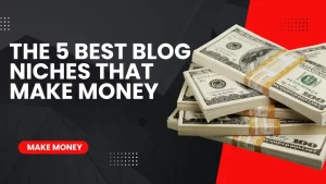 Read more about the article The 5 Best Blog Niches That Make Money